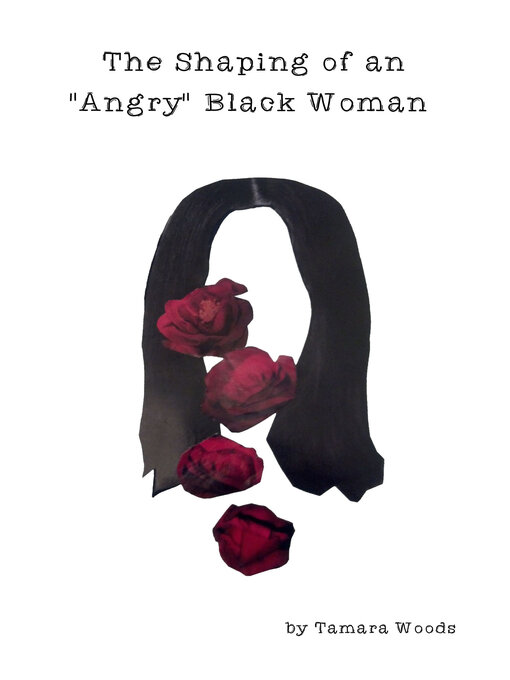 Title details for The Shaping of an "Angry" Black Woman by Tamara Woods - Wait list
